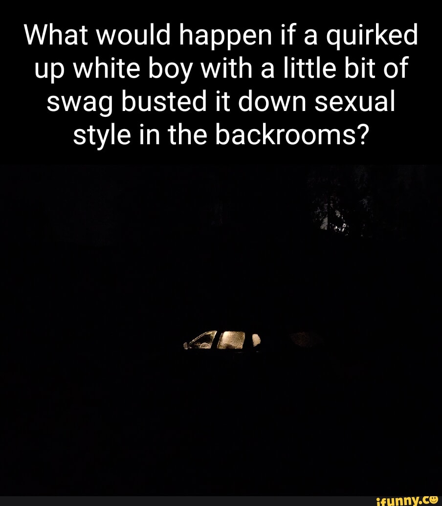 What would happen if a quirked up white boy with a little bit of swag
