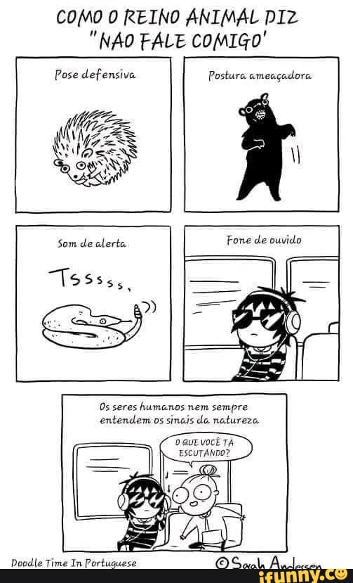 COMO O REINO ANIMAL DIZ
"NAO FALE COMIGO'
Pose defensiva Postura ameaçadora
0s seres
humanos nem sempre