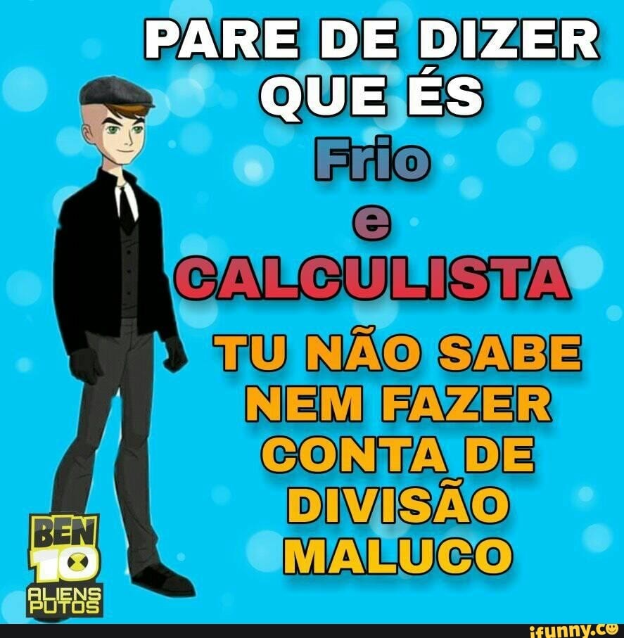 PARE DE DIZER QUE ES
TU NÃO SABE NEMIFAZER DE DIVISÃO)
