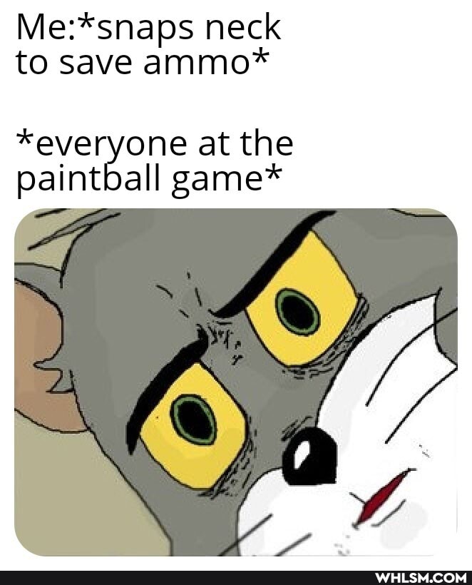 neck to save ammo*
at the all game* paint
all game*