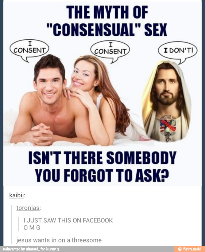 THE MYTH OF "CONSENSUAL" SEX ISN'T THERE SOMEBODY YOU FORGOT...