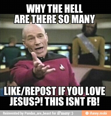 WHY THE HELL
ARETHERESO MANY,
LIKE/REPOST IF YOU LOVE
JESUS?! THIS ISNT FB!
