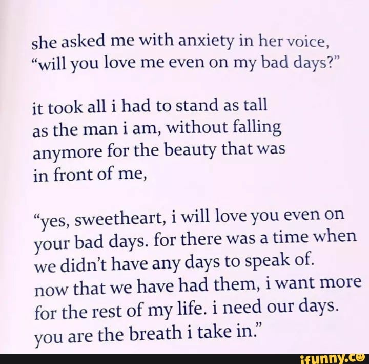 I Love You Even On Your Bad Days She Asked Me With Anxiety In Her Voice “Will You Love Me Even On My Bad