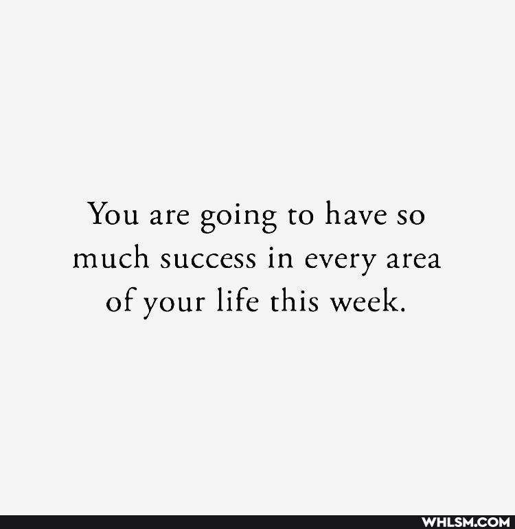 You are going to have so much success in every area of your life this week.