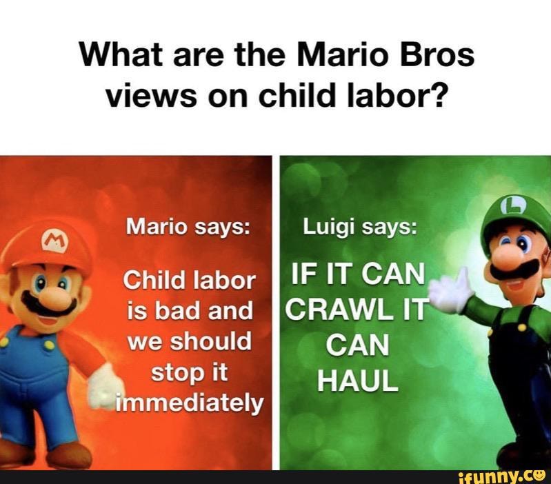 What are the Mario Bros
views on child labor?
mediately