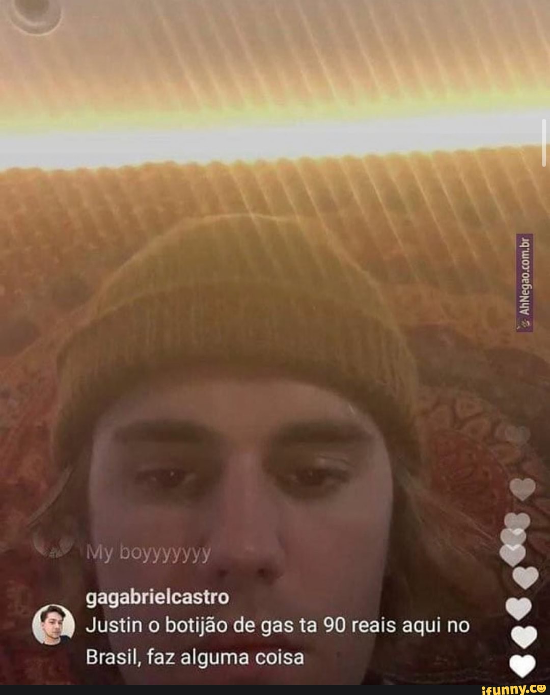 My Doyyyyyyy
AhNegao,com.br
gagabrielcastro
Justin o botijão de gas ta 90 reais aqui no
Brasil, faz alguma coisa