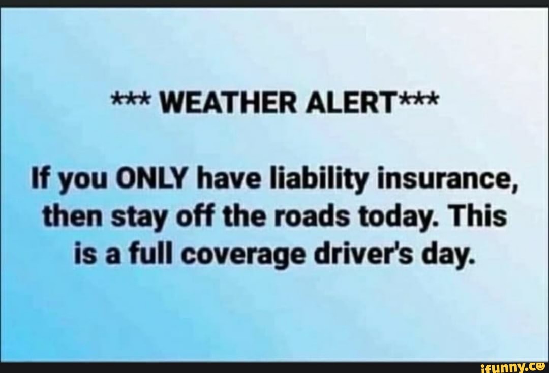 Free Full Coverage Insurance Quotes Full Coverage Insurance Weather / If U Got Liability Insurance Stay Ur