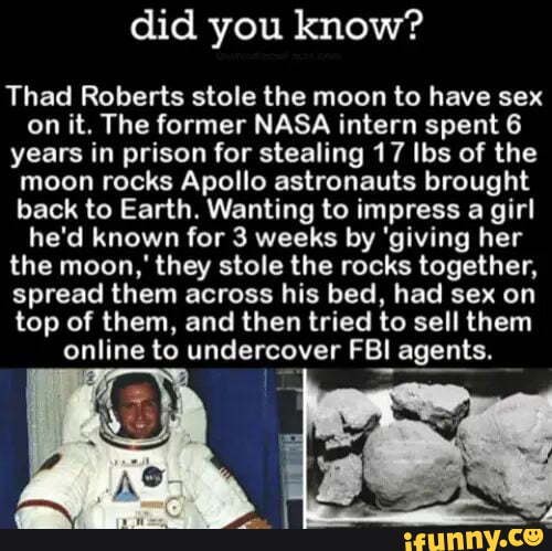 Did You Know Thad Roberts Stole The Moon To Have Sex On It The Former Nasa Intern Spent 6 5357