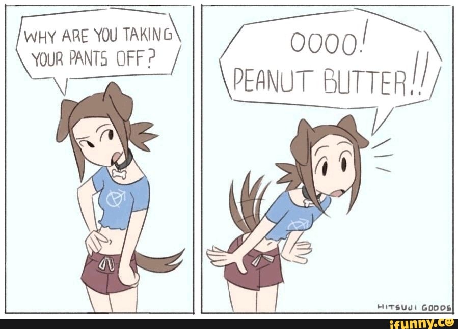 Why Are You Pants Off Peanut Butter Ifunny