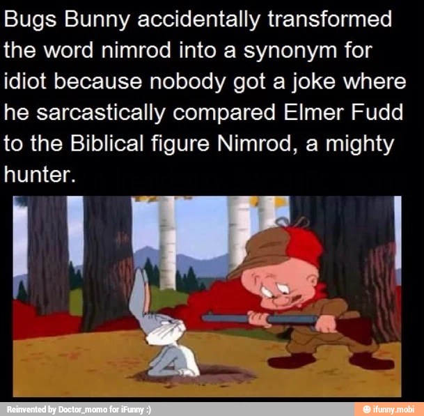 Bugs Bunny accidentally transformed the word nimrod into a synonym for