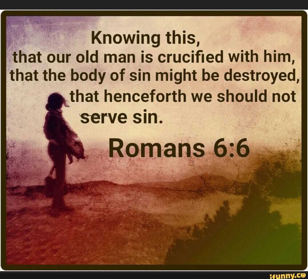 knowing-this-that-our-old-man-is-crucified-with-him-that-the-body-of