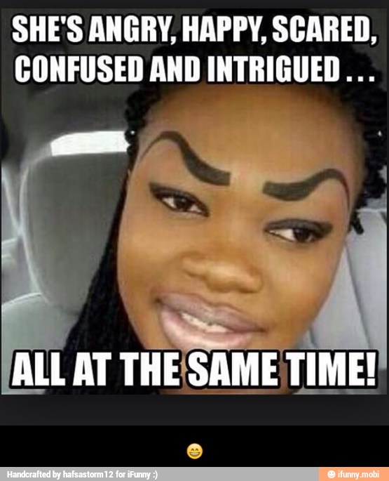 SHE'S ANGRY, HAPPY, SCARED,
CONFUSED AND INTRIGUED... - π