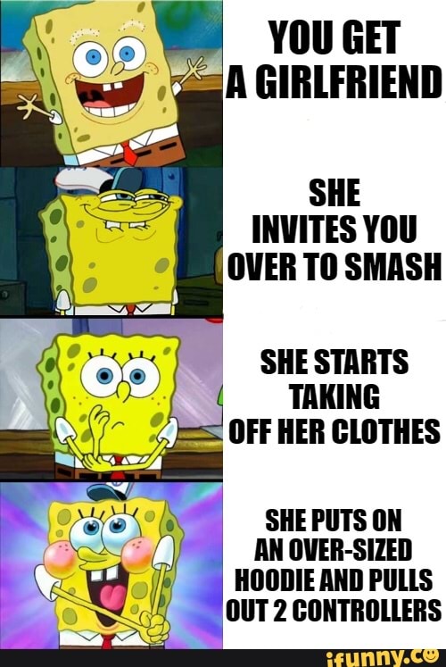 1
YOU GET
SA GIRLFRIEND
SHE
INVITES YOU
OVER TO SMASH
SHE STARTS
TAKING
SHE PUTS ON
AN OVER-SIZED
HOODIE AND PULLS
(OUT 2 CONTROLLERS