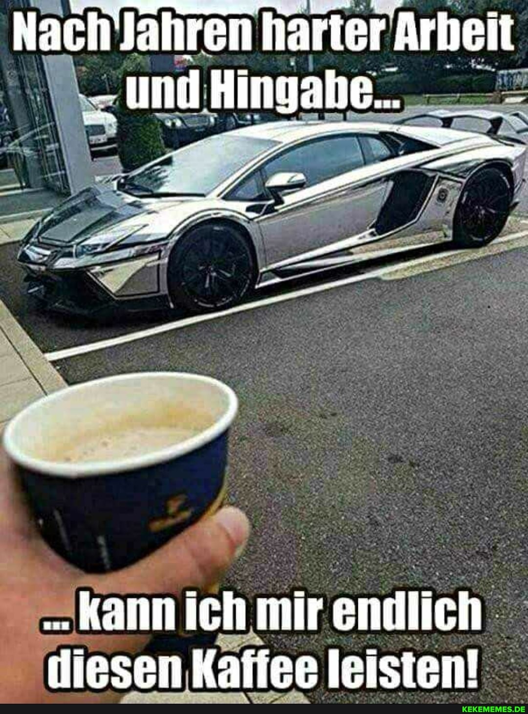 Hach'Jahren harter Arbeit
und:
kann ich mir endlich diesen Kaffee leisten!