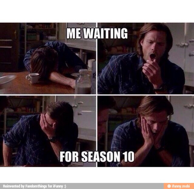 ME WAITING
FOR SEASON 10