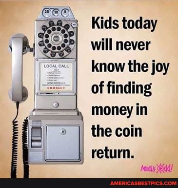 one
Kids today will never know the joy of finding money in the coin return.