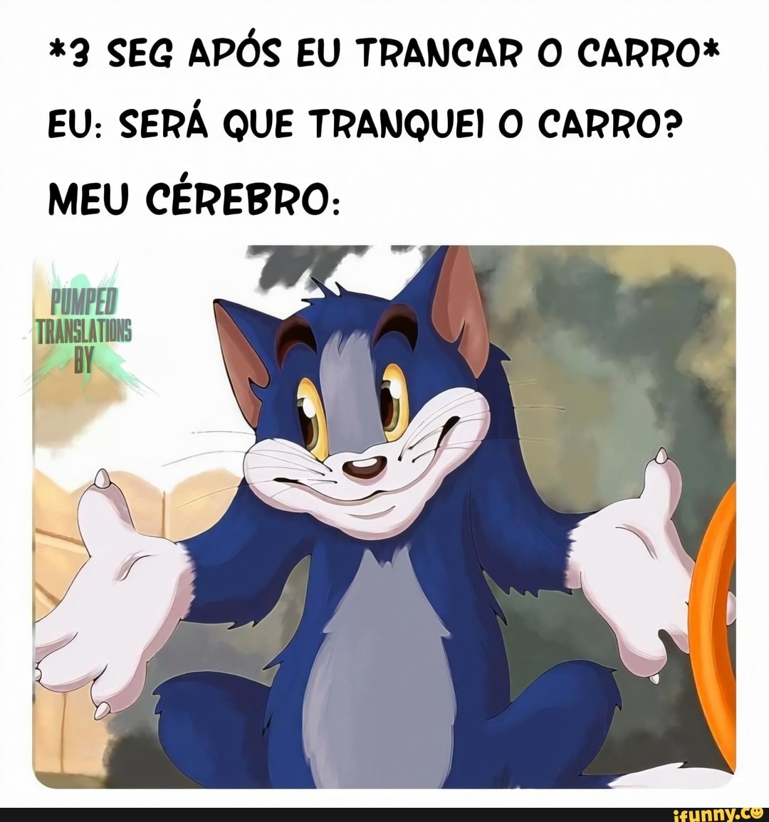 *2 SEG APOS EU TRANCAR O CARRO*
EU: SERÁ QUE TRANQUEI O CARRO?
MEU CÉREBRO:
PUMPED