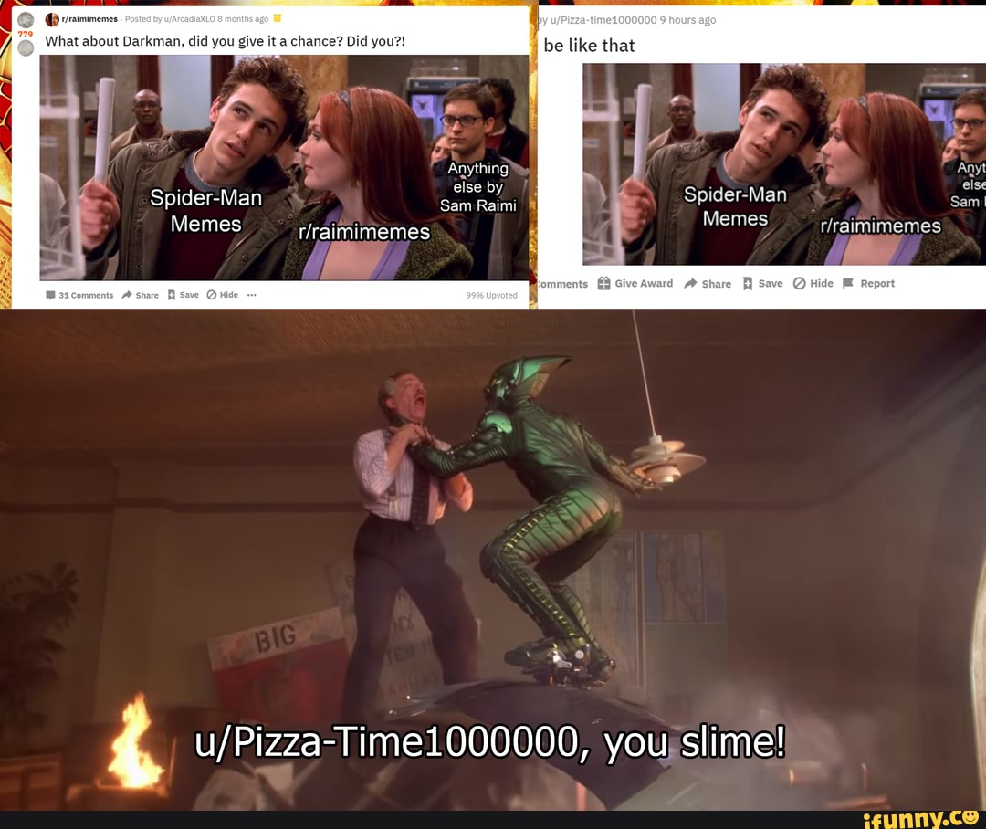 @ rraimimemes a
you give it a chance? Did you?!
fl 'by A else b else
Memes
Memes
i" "y