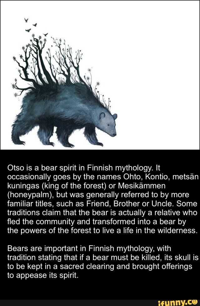 Otso is a bear spirit in Finnish mythology. It occasionally goes by the