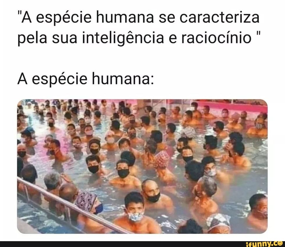 "A espécie humana se caracteriza pela sua inteligência e raciocínio
espécie humana: