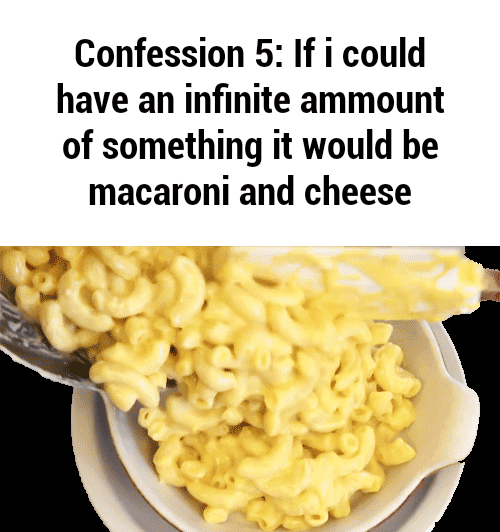 Confession 5 If i could have an inﬁnite ammount of something it would