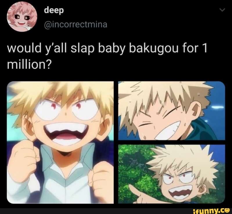 E Incorrectmina Would Y All Slap Baby Bakugou For 1 Million