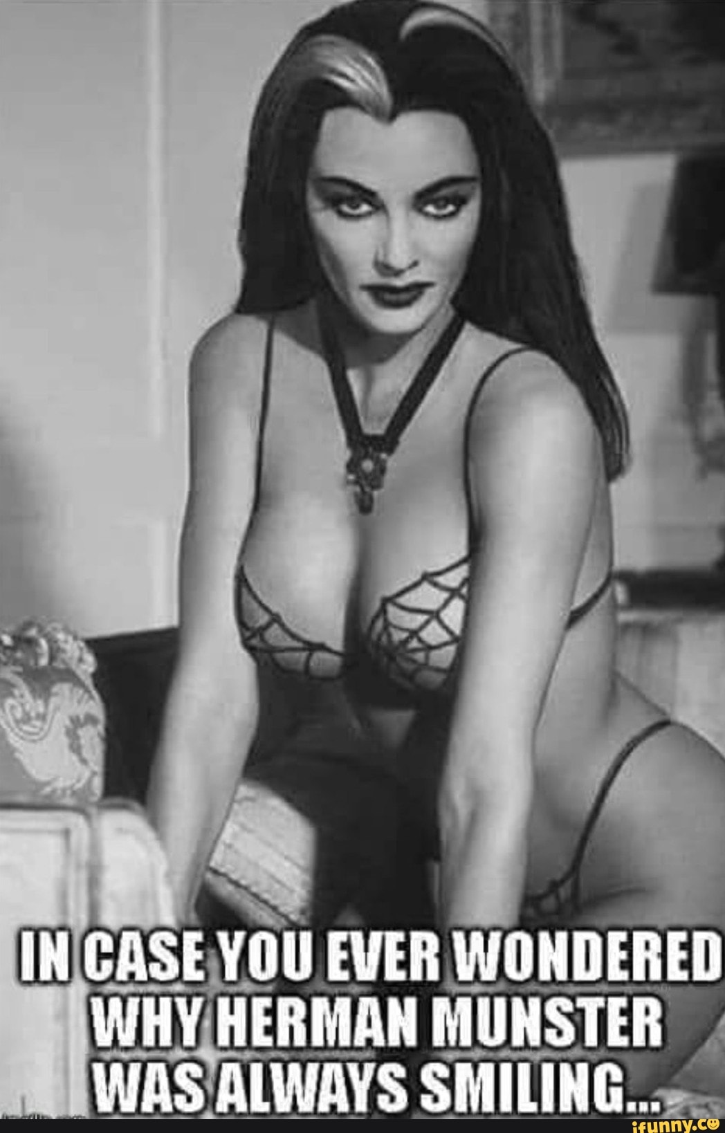 IN CASE YOU EVER WONDERED WHY HERIAN MUNSTER WAS AlWAYS SMILING...