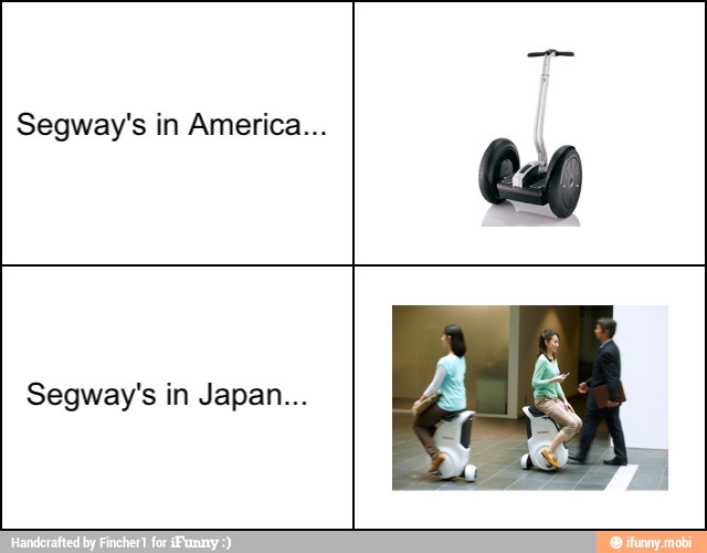 Segway's in America...
Segway's in Japan...