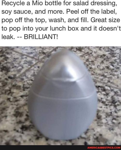 S Recycle a Mio bottle for salad dressing, soy sauce, and more. Peel