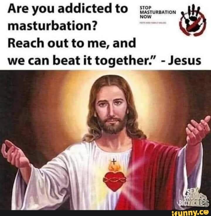 Masturbation? Reach out to me, and we can beat it together.' Jesus Are ...