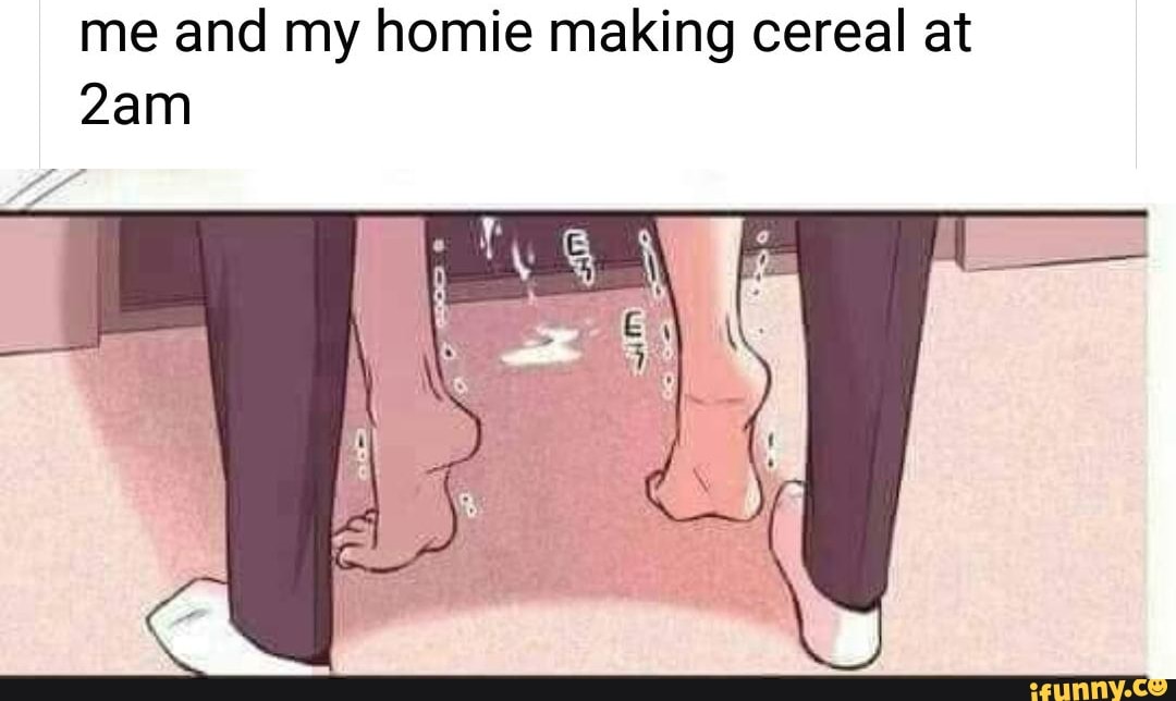 Me and my homie making cereal at - iFunny