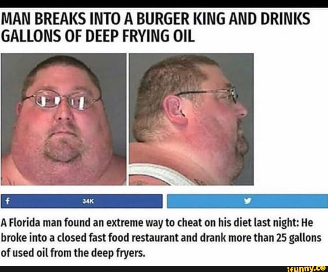 MAN BREAKS INTO A BURGER KING AND DRINKS GALLONS OF DEEP FRYING OIL A ...