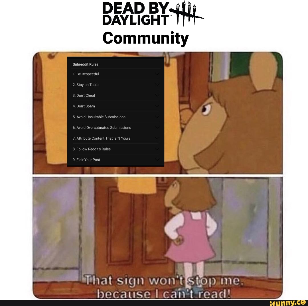 Dead By Daylight Community Subreddit Rules 1 Be 7 Attribute Content That Isnt Yours 8 Foll 9 Fli Phat Sign Won Me In