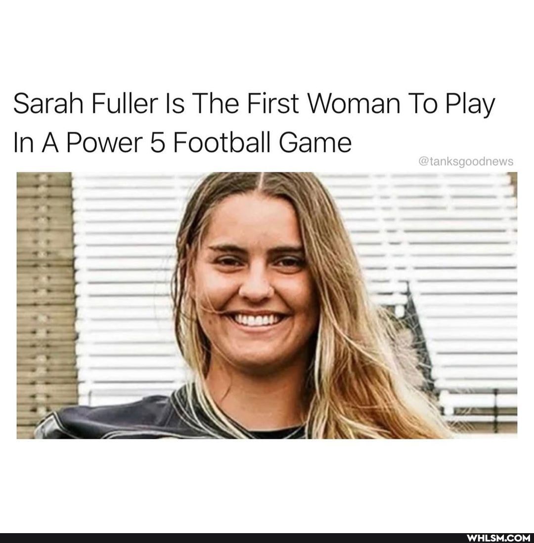 Sarah Fuller ls The First Woman To Play
In A Power 5 Football Game
@tanksgoodnews