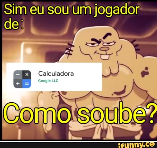 Sim. eu Jogo Calculadora do - iFunny Brazil