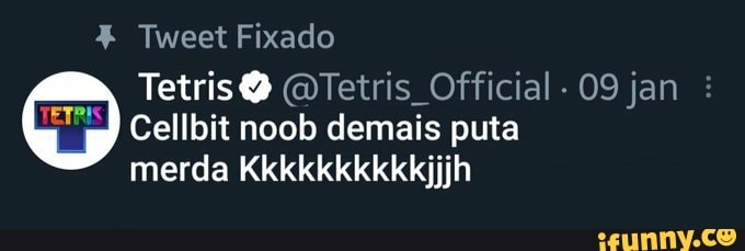 Tweet Fixado
Tetris Tetris Official. 09 jan :
Cellbit noob demais puta merda
