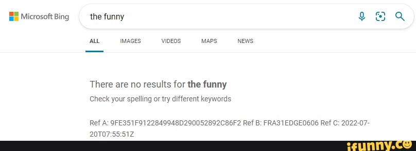 Microsoft Bing _the Funny ALL IMAGES MAPS News There Are No Results For ...