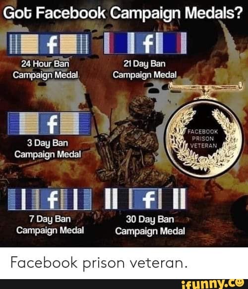 Got Facebook Campaign Medals I I 24 Hour Ban 21 Day Ban Campaign Medal Campaign Medal 3 Day Ban Campaign Medal 7 Day Ban 30 Day Ban Campaign Medal Campaign Medal Facebook Prison Veteran