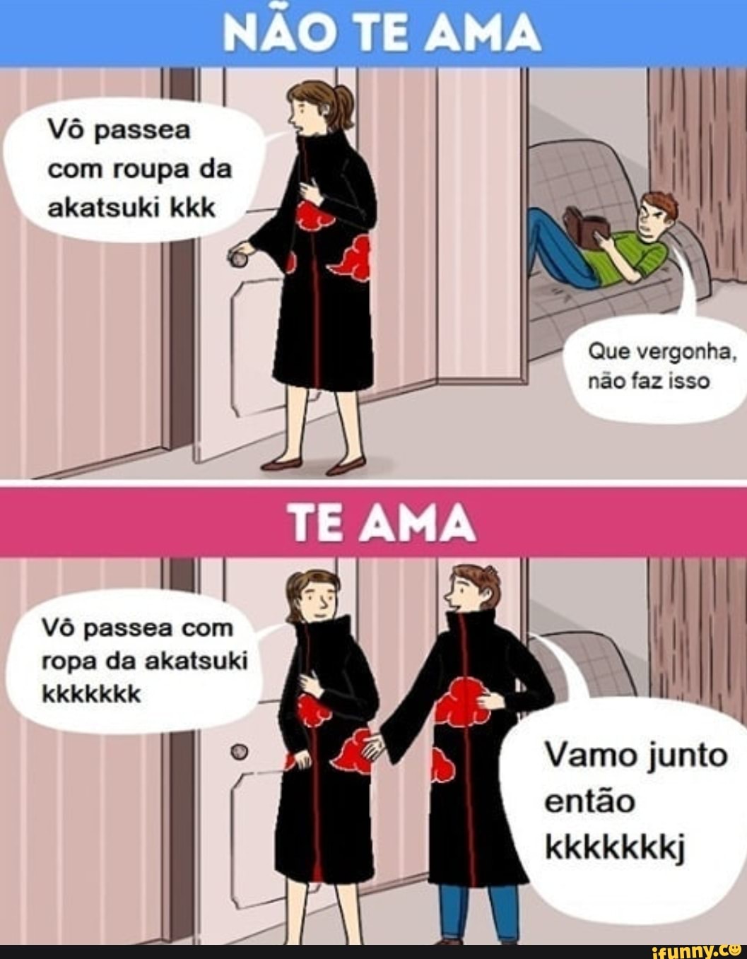 NÃO TE AMA
Vô passea
com roupa da
ELE LET E
Que vergonha,
ropa
AA OS
Vamo junto
então
ECT TOS