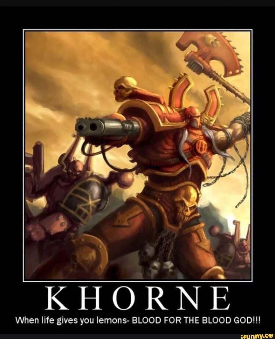 KHORNE When life gives you lemons BLOOD FOR THE BLOOD GOD!!! iFunny