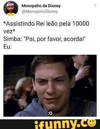a atoa da Dr
*Assistindo R pela 1
Simba: "Pai, por favor, acorda!"
Eu