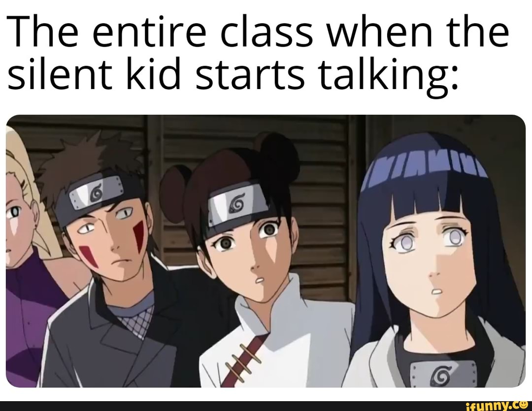 The entire class when the Silent kid starts talking iFunny