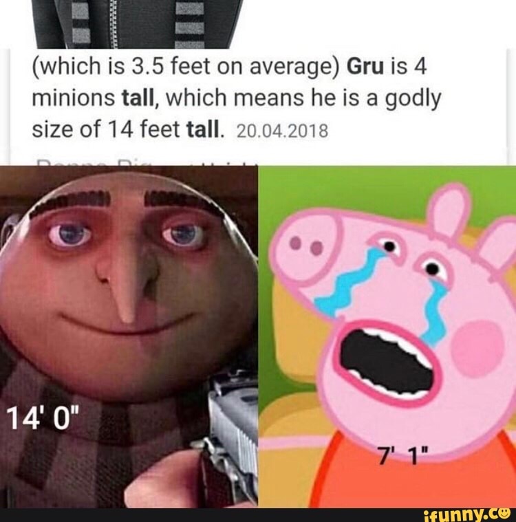 (which is 3.5 feet on average) Gru is 4 minions tall, which means he is