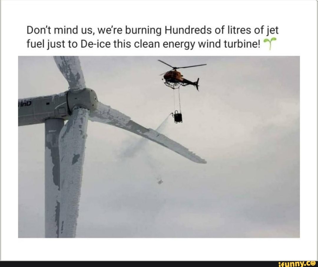 Dont mind us were burning Hundreds of litres of jetfuel just to De-ice this clean energy wind turbine T