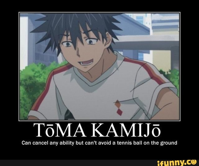 ToMA KAMIJo
Can cancel any ability but can't avoid a tennis ball on the ground