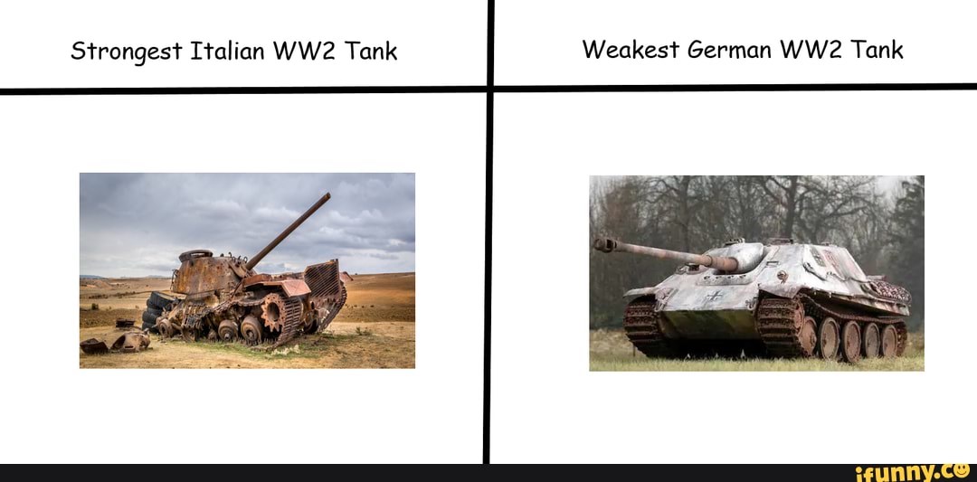 Strongest Italian Tank Weakest German Tank - Ifunny