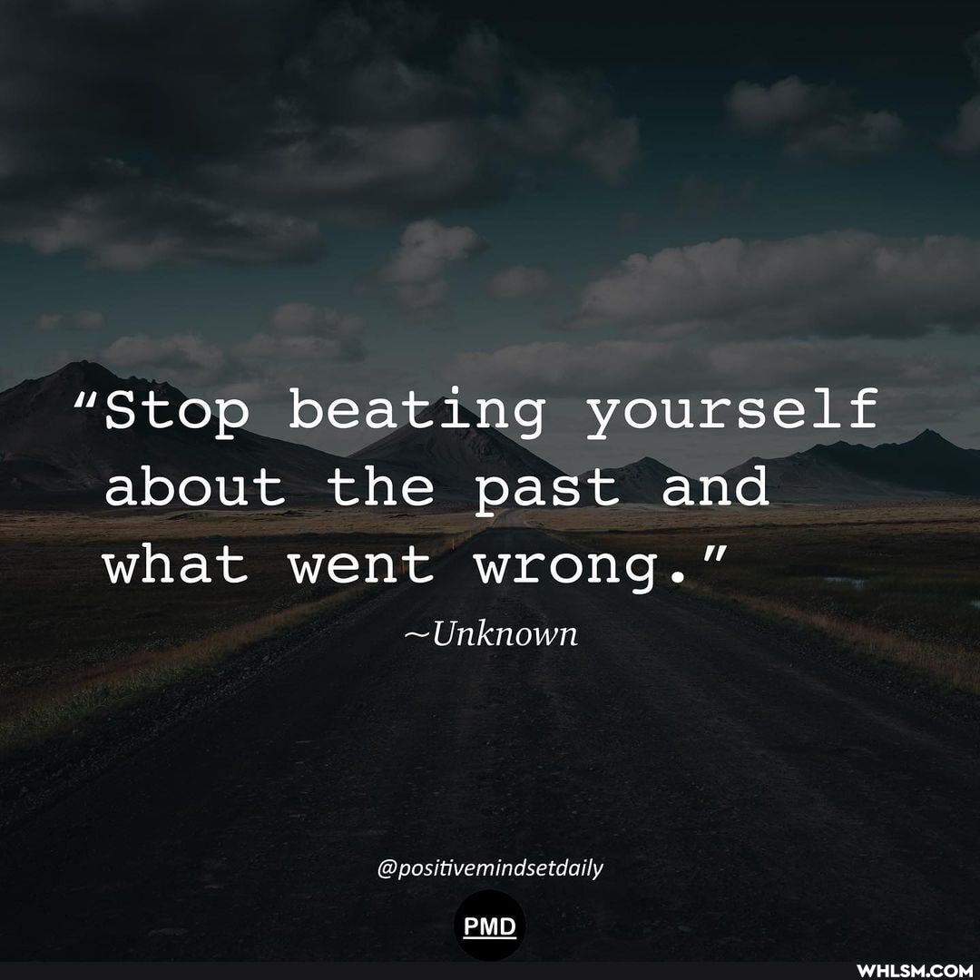 "Stop beating yourself about the past and what went wrong."
~Unknown
@positivemindsetdaily
PMD