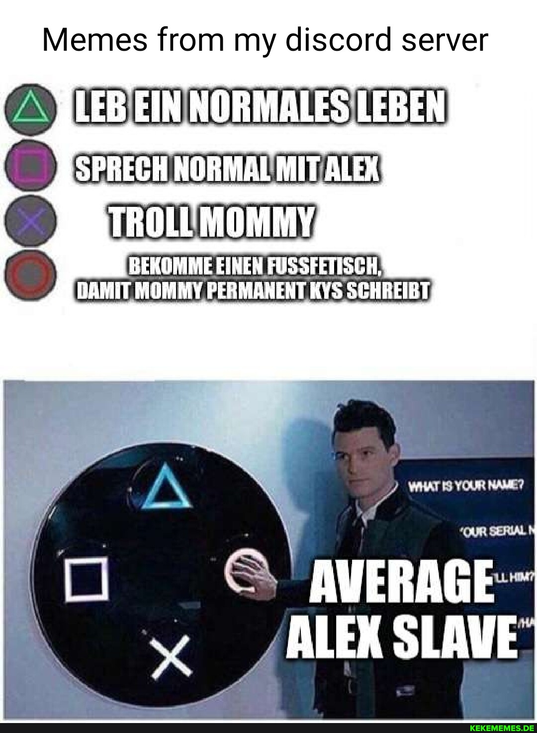 Memes from my discord server -_JESPRECH NORMAL MIT ALEXI TROLL MOMMY BEKOMME EIN