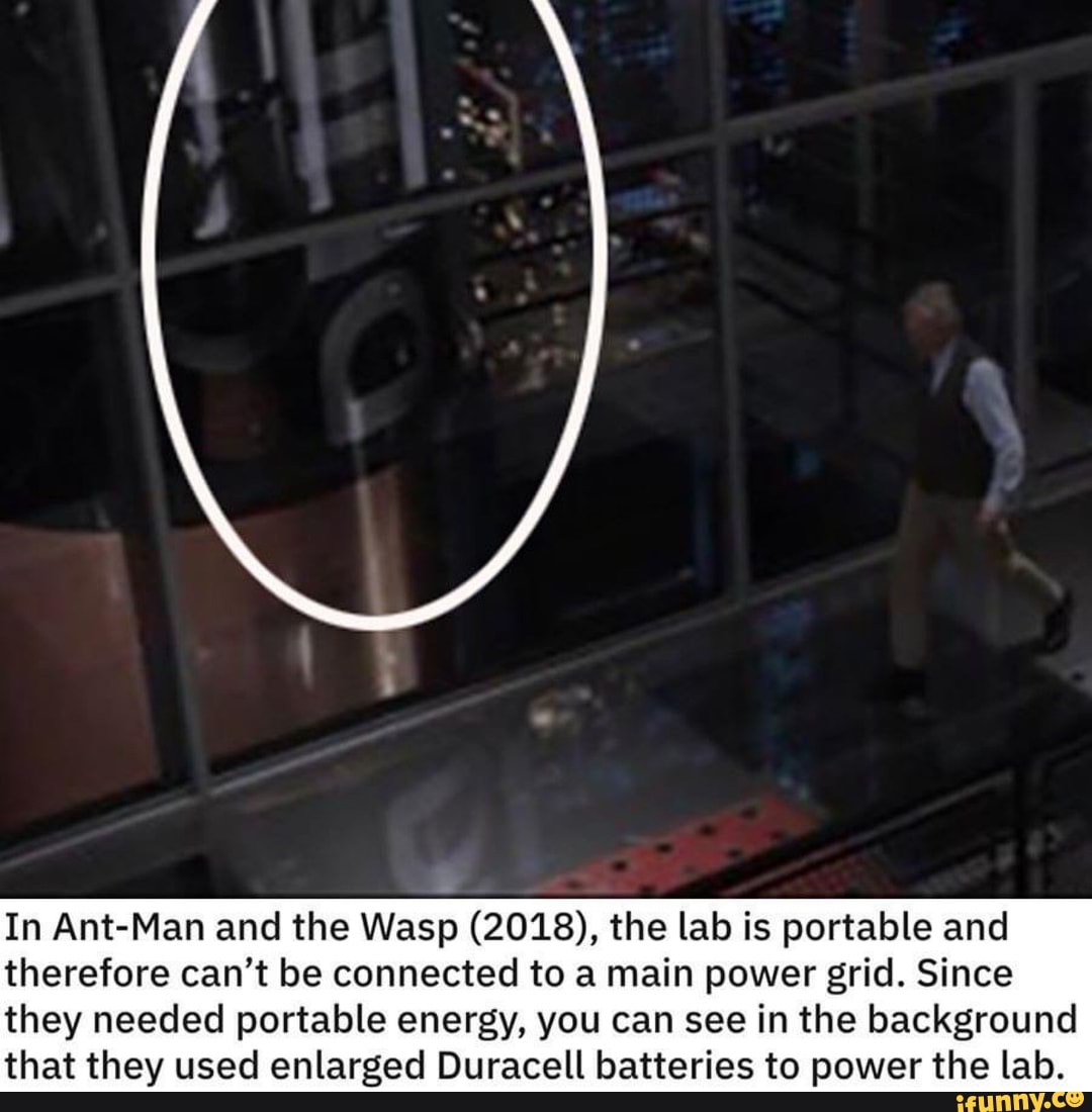 In Ant-Man and the Wasp (2018), the lab is portable and
therefore can't be connected to a main power grid. Since
they needed portable energy, you can see in the background
that they used enlarged Duracell batteries to power the lab.