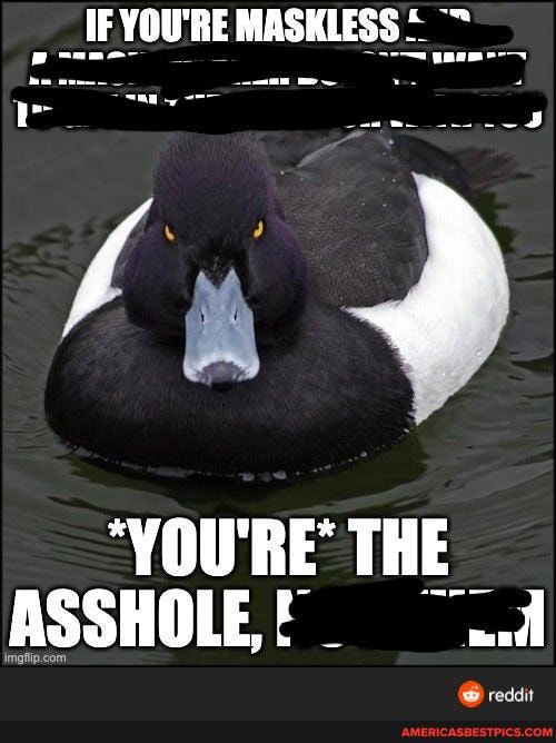 IF YOU'RE sane- MASKLESS
"YOU'RE THE ASSHOLE! ..d